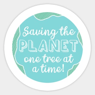 Saving the Planet One Tree At a Time Fight Climate Change Now! Sticker